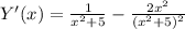 Y'(x)= \frac{1}{ x^{2} +5}- \frac{2 x^{2}}{( x^{2} +5)^2}