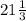 21 \frac{1}{3}