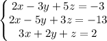 {\left\{\begin{matrix} 2x-3y+5z=-3 &\\ 2x-5y+3z=-13&\\ 3x+2y+z=2& \end{matrix}\right.}{}