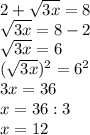 2+ \sqrt{3x}=8\\ \sqrt{3x}=8-2\\ \sqrt{3x}=6\\( \sqrt{3x})^2=6^2\\3x=36\\x=36:3\\x=12