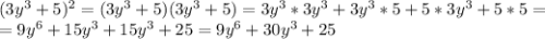 (3y^3+5)^2=(3y^3+5)(3y^3+5)=3y^3*3y^3+3y^3*5+5*3y^3+5*5=\\=9y^6+15y^3+15y^3+25=9y^6+30y^3+25