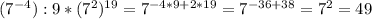 (7 ^{-4} ):9*(7^2) ^{19} =7 ^{-4*9+2*19} =7 ^{-36+38} =7^2=49