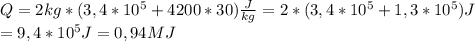 Q=2kg*(3,4*10^5+4200*30)\frac{J}{kg}=2*(3,4*10^5+1,3*10^5)J\\=9,4*10^5J=0,94MJ