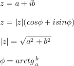 z = a+ib \\ \\ z = |z|(cos \phi +i sin \phi) \\ \\ |z| = \sqrt{a^2+b^2} \\ \\ \phi = arctg \frac{b}{a}