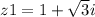 z1=1+ \sqrt{3} i