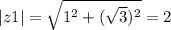 |z1| = \sqrt{1^2 +( \sqrt{3})^2 } =2