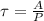 \tau=\frac{A}{P}