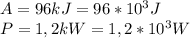 A=96kJ=96*10^3J\\P=1,2kW=1,2*10^3W