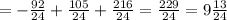 =- \frac{92}{24} + \frac{105}{24} + \frac{216}{24} = \frac{229}{24} =9 \frac{13}{24}