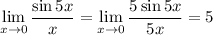 \displaystyle \lim_{x \to 0} \frac{\sin5x}{x}=\lim_{x \to 0} \frac{5\sin5x}{5x}=5