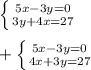 \left \{ {{5x-3y=0} \atop {3y+4x=27}} \right. \\\\ +\left \{ {{5x-3y=0} \atop {4x+3y=27}} \right.