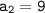 \mathtt{a_2=9}