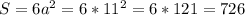 S=6a^{2} =6*11^{2} =6*121=726