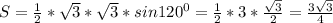 S= \frac{1}{2}* \sqrt{3} * \sqrt{3} *sin 120^{0} = \frac{1}{2}*3* \frac{ \sqrt{3} }{2} = \frac{3 \sqrt{3} }{4}