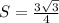 S= \frac{3 \sqrt{3} }{4}