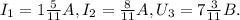 I_{1}=1 \frac{5}{11} A, I_{2}= \frac{8}{11} A, U_{3}=7 \frac{3}{11} B.