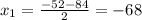 x_1= \frac{-52-84}{2}= -68