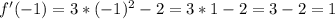 f'(-1)=3* (-1)^{2} -2=3*1-2=3-2=1