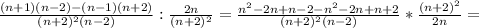 \frac{(n+1)(n-2)-(n-1)(n+2)}{(n+2) ^{2}(n-2) }: \frac{2n}{(n+2) ^{2} } = \frac{ n^{2}-2n+n-2- n^{2}-2n+n+2}{(n+2) ^{2}(n-2) }* \frac{(n+2) ^{2} }{2n} =