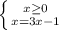 \left \{ {{x \geq 0} \atop {x=3x-1}} \right.