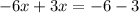 - 6x + 3x = - 6 - 3