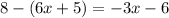 8 - (6x + 5) = - 3x - 6