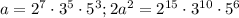 a=2^7\cdot 3^5\cdot 5^3; 2a^2=2^{15}\cdot 3^{10}\cdot 5^6