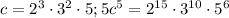 c=2^3\cdot 3^2\cdot 5; 5c^5=2^{15}\cdot 3^{10}\cdot 5^6