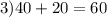 3)40 + 20 = 60