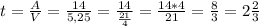 t= \frac{A}{V} = \frac{14}{5,25} = \frac{14}{ \frac{21}{4} } = \frac{14*4}{21} = \frac{8}{3} =2 \frac{2}{3}