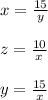 x= \frac{15}{y}\\\\z= \frac{10}{x}\\\\y= \frac{15}{x}