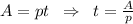 A=pt\; \; \Rightarrow \; \; t=\frac{A}{p}