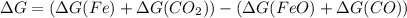 \Delta G = (\Delta G(Fe) + \Delta G(CO_{2})) - (\Delta G(FeO) + \Delta G(CO))