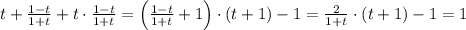 t+\frac{1-t}{1+t}+t\cdot \frac{1-t}{1+t}=\left(\frac{1-t}{1+t}+1\right)\cdot (t+1)-1=&#10;\frac{2}{1+t}\cdot (t+1)-1=1