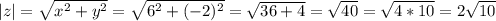 |z| = \sqrt{x^2+ y^2} = \sqrt{6^2+(-2)^2}= \sqrt{36+4}= \sqrt{40}=\sqrt{4*10}=2 \sqrt{10}