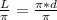 \frac{L}{ \pi } = \frac{ \pi *d}{ \pi }