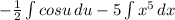 -\frac{1}{2}\int{cosu}\,du-5\int{x^5}\,dx