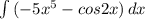 \int {(-5x^5 - cos2x)}\, dx