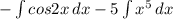 -\int{cos2x}\, dx-5\int{x^5}\,dx