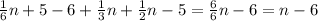 \frac{1}{6} n+5-6+ \frac{1}{3} n+ \frac{1}{2} n-5= \frac{6}{6} n-6=n-6