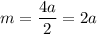 m= \dfrac{4a}{2}=2a