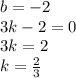 b=-2&#10;\\3k-2=0&#10;\\3k=2&#10;\\k= \frac{2}{3}