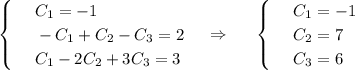 \begin{cases}&#10; & \text{ } C_1=-1 \\ &#10; & \text{ } -C_1+C_2-C_3=2 \\ &#10; & \text{ } C_1-2C_2+3C_3=3 &#10;\end{cases}~~~\Rightarrow~~~~\begin{cases}&#10; & \text{ } C_1=-1 \\ &#10; & \text{ } C_2=7 \\ &#10; & \text{ } C_3=6 &#10;\end{cases}