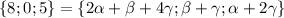 \{8;0;5\}=\{2 \alpha + \beta +4\gamma; \beta +\gamma; \alpha +2\gamma\}