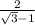 \frac{2}{ \sqrt{3}-1 }