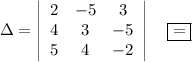 з=\displaystyle \left|\begin{array}{ccc}2&-5&3\\ 4&3&-5\\ 5&4&-2\end{array}\right|~~~ \boxed{=}