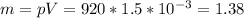 m=pV=920*1.5*10^{-3}=1.38