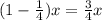 (1 - \frac{1}{4} )x = \frac{3}{4} x