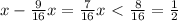 x - \frac{9}{16} x = \frac{7}{16} x \ \textless \ \frac{8}{16} = \frac{1}{2}