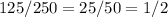 125/250=25/50=1/2